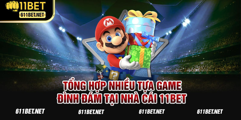 Tổng hợp nhiều tựa game đình đám tại nhà cái 11BET