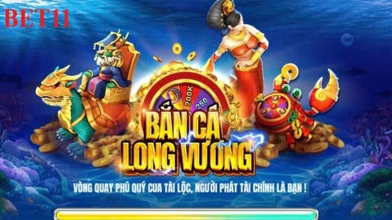 Bắn cá Long Vương trên 11BET